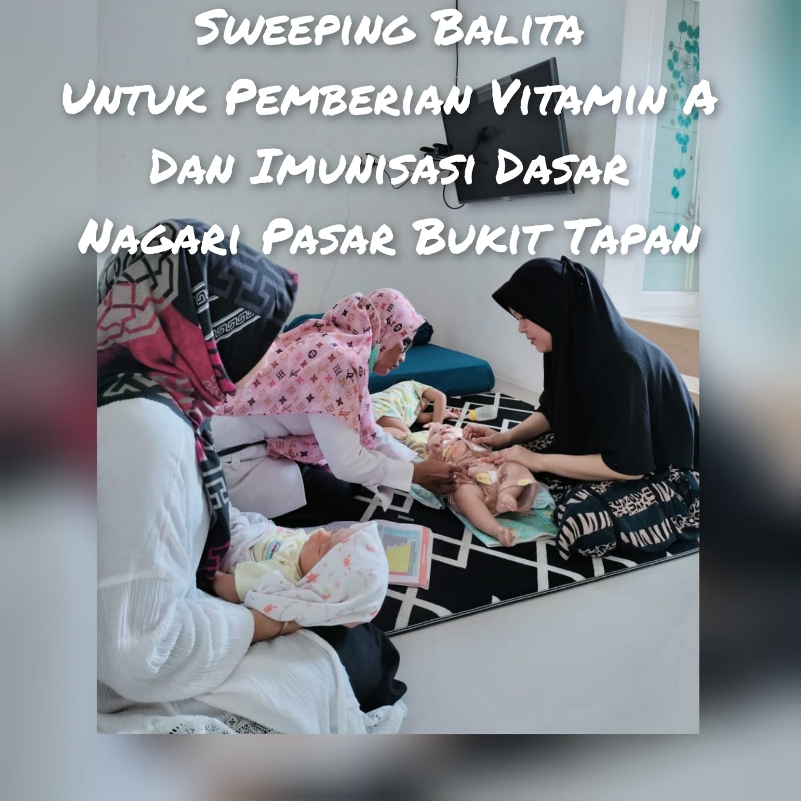 Sweeping Balita Pemberian Vitamin A dan Imunisasi Dasar di Nagari Pasar Bukit Tapan